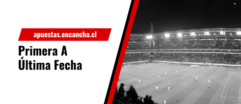 Última fecha de la liga chilena 2022 - partidos destacados con cuotas y pronósticos