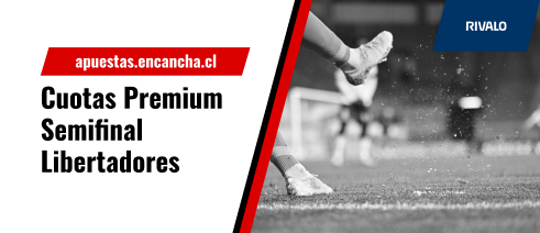Cuotas Premium Rivalo para la ida de las semifinales de la Copa Libertadores