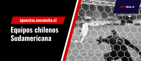 Apuesta a los equipos chilenos en la Copa Sudamericana con Betsala